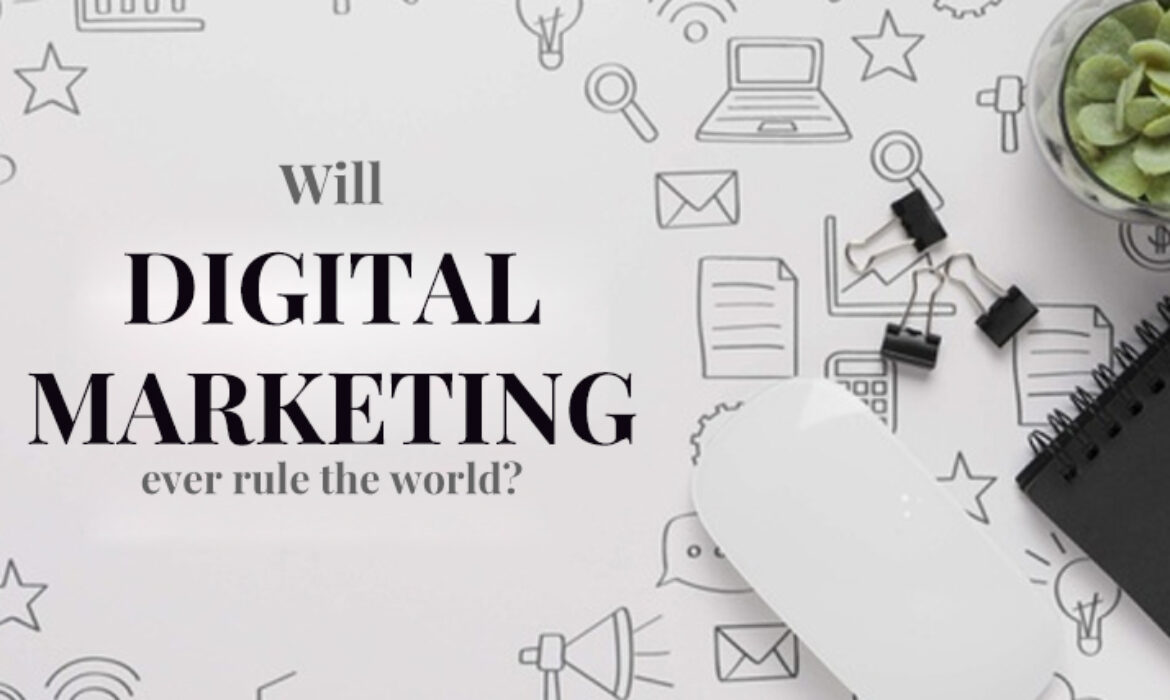 Increase in scope of digital marketing - Will digital marketing ever rule the world?