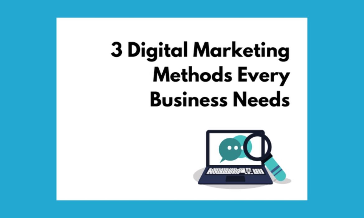 3 Digital Marketing Methods Every Business Needs