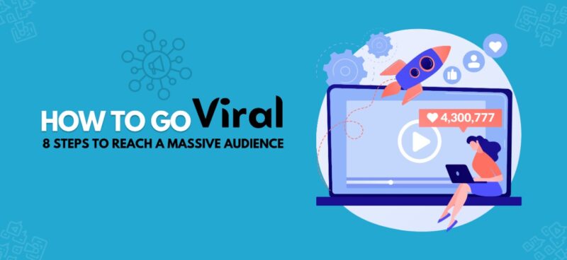 How to Go Viral:8 Steps to Reach a Massive Audience