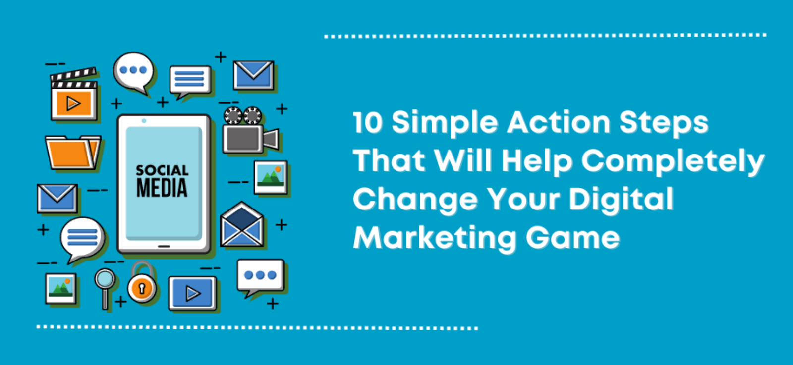 10 Simple Action Steps That Will Help Completely Change Your Digital Marketing Game