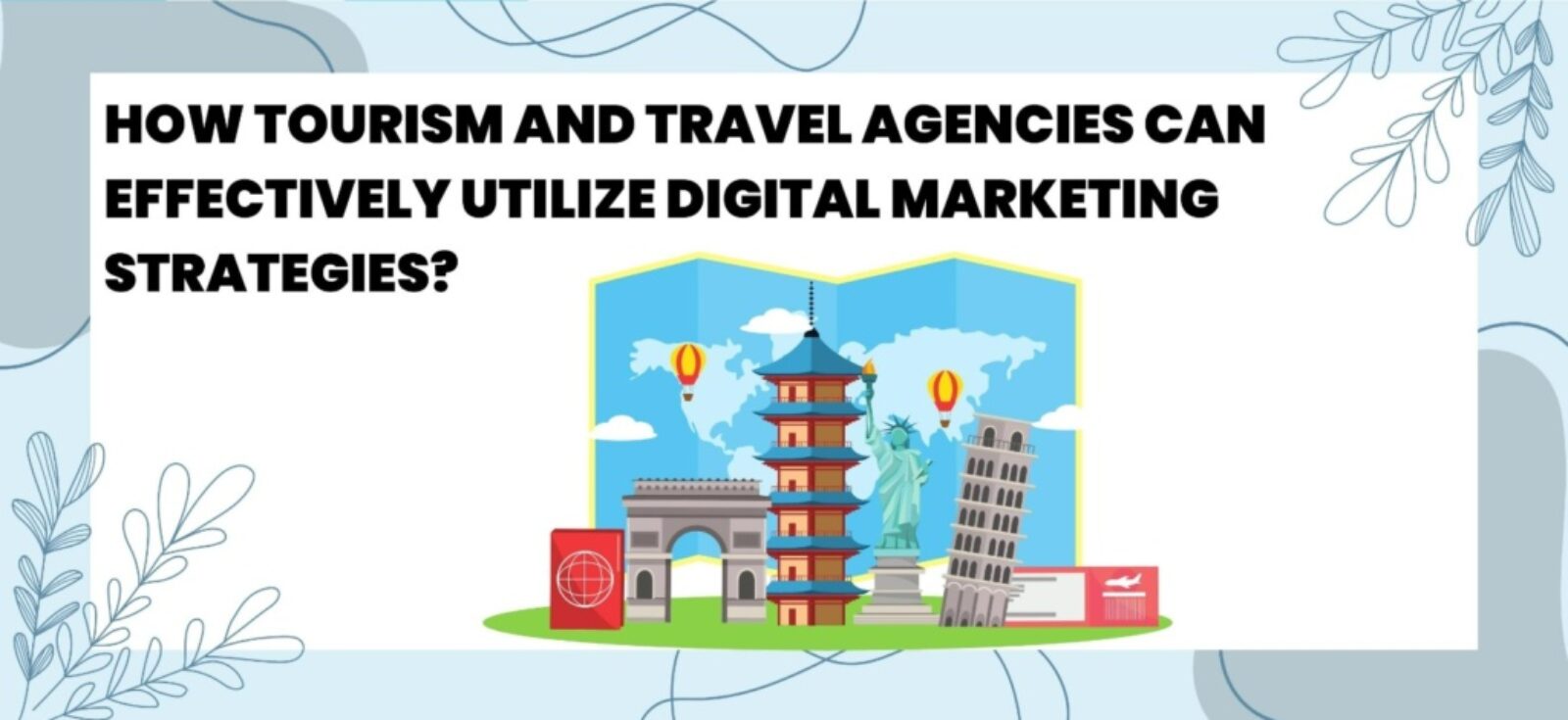 How Tourism and Travel Agencies Can Effectively Utilize Digital Marketing Strategies