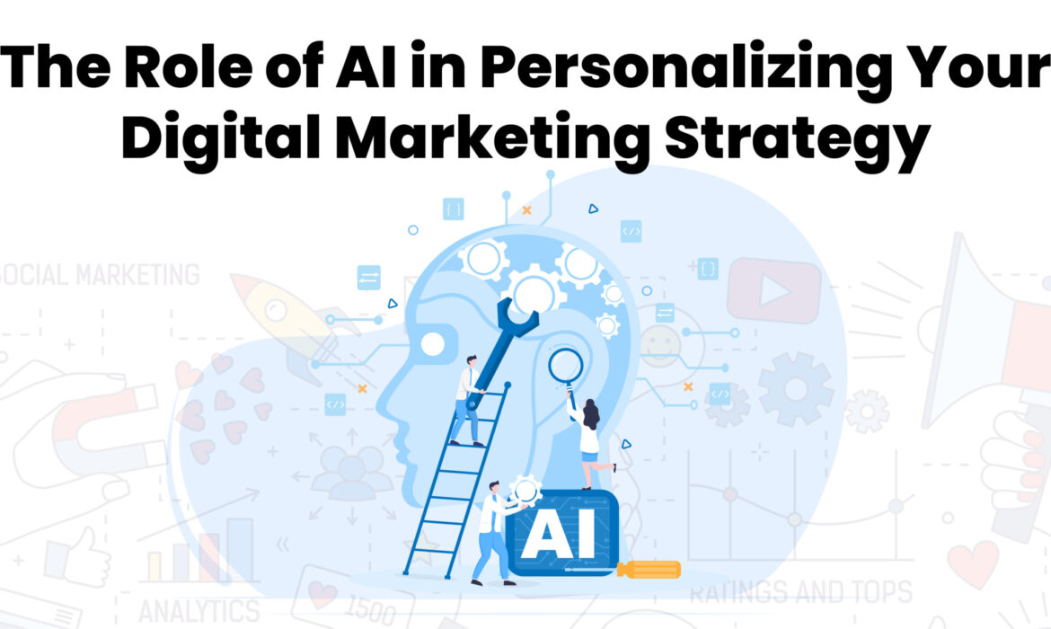 The Role of AI in Personalizing Your Digital Marketing Strategy