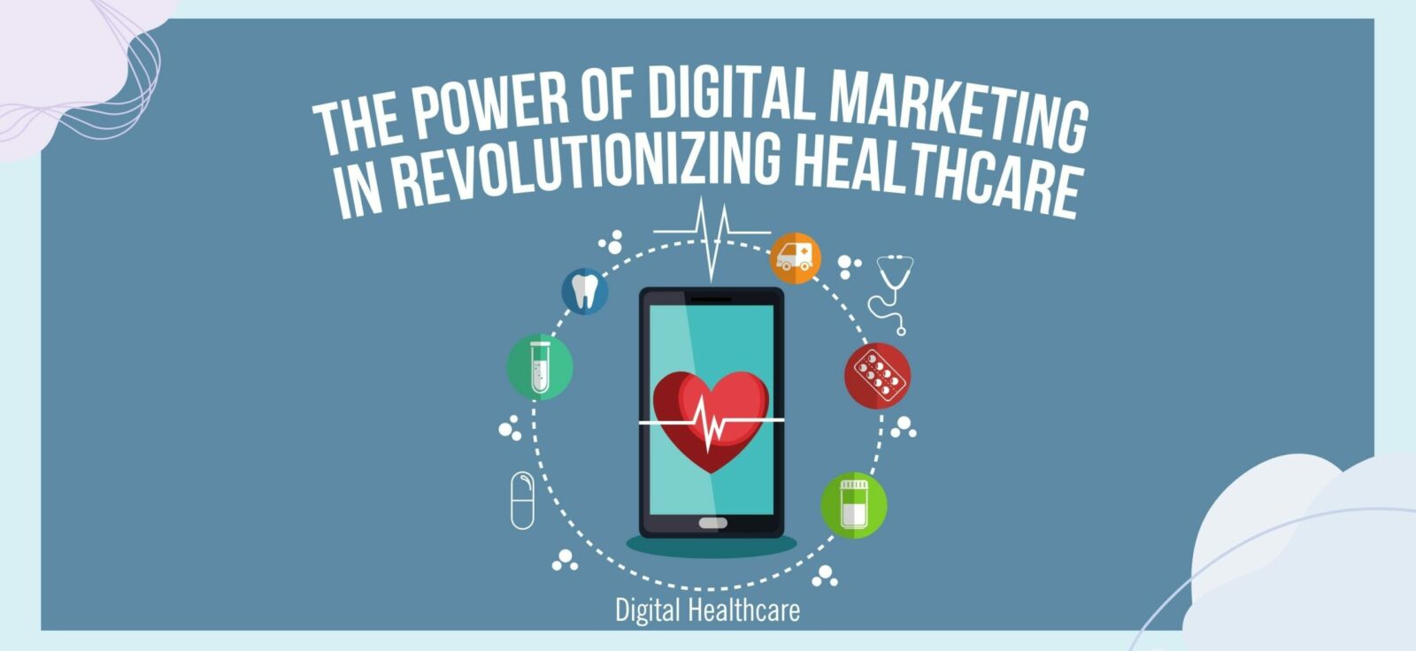 The Power of Digital Marketing in Revolutionizing Healthcare