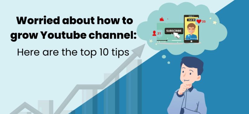 Worried about how to grow a Youtube channel: Here are the top 10 tips