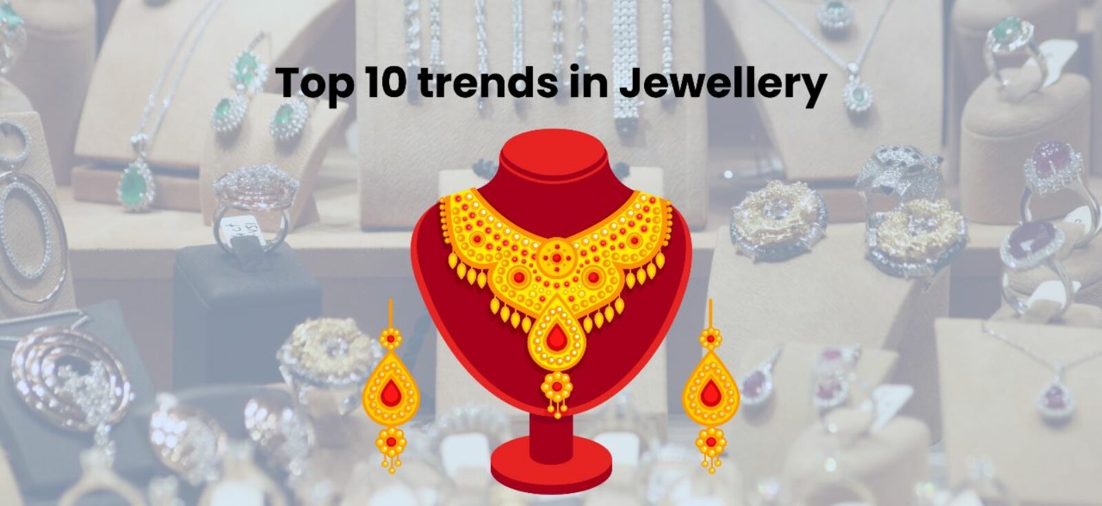 Top 10 trends in Jewellery