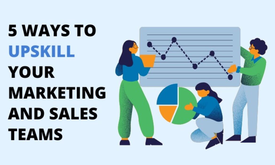 5 Ways to Upskill Your Marketing & Sales Teams
