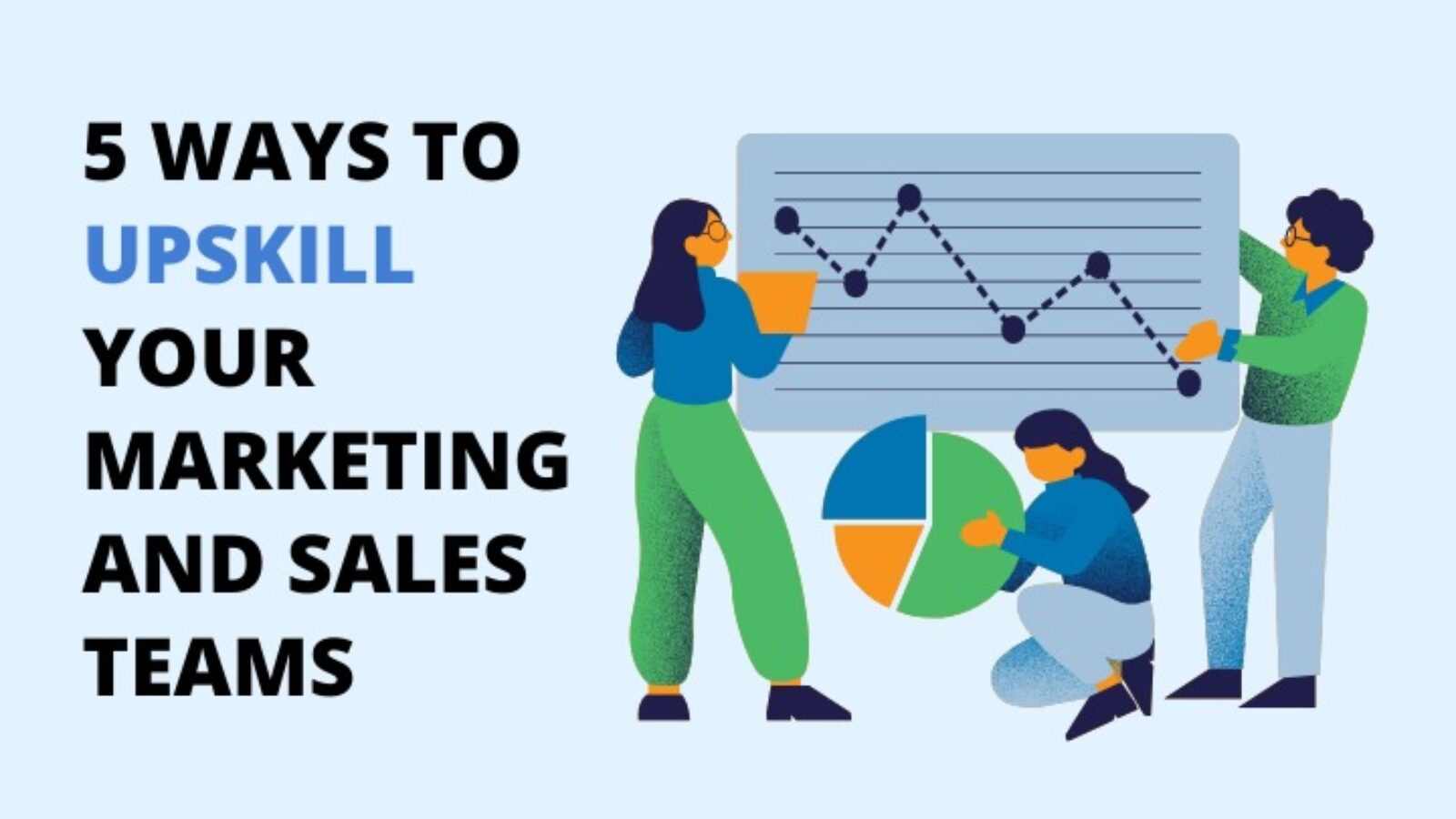 5 Ways to Upskill Your Marketing & Sales Teams