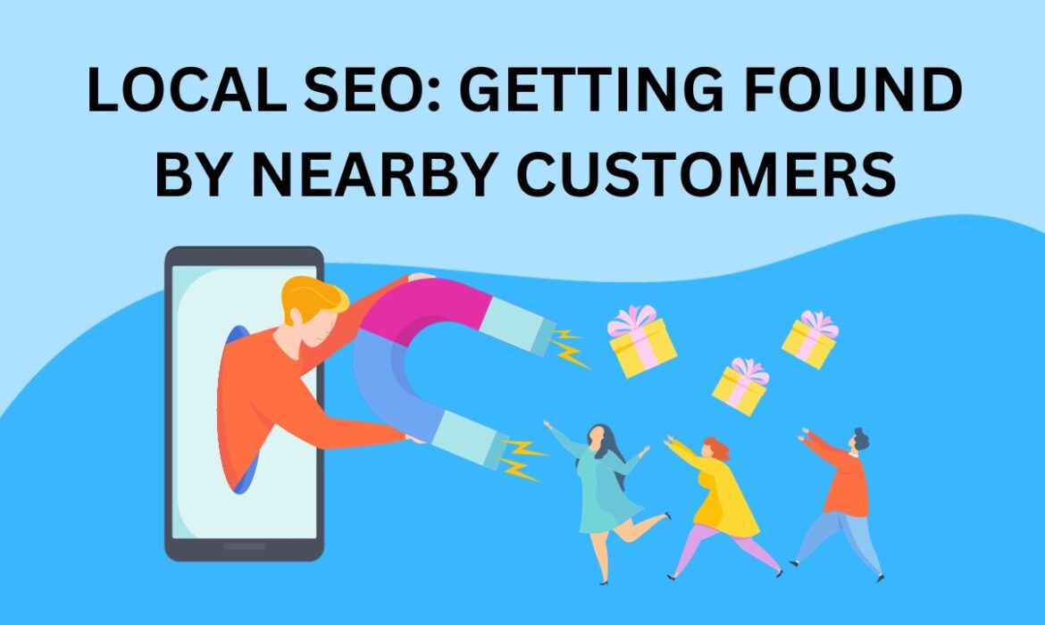 Local SEO: Getting Found by Nearby Customers