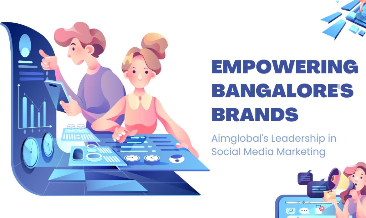 Empowering Bangalore's Brands: AimGlobal's Social Media Leadership