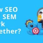How do SEO and SEM work together?