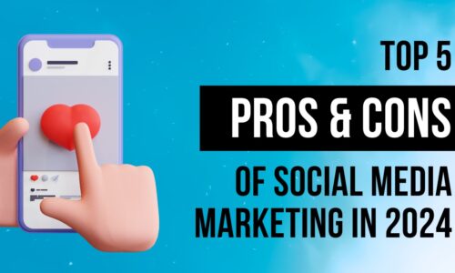 Top 5 Pros and Cons of Social Media Marketing in 2024